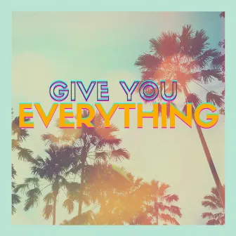 Give You Everything by J3ff