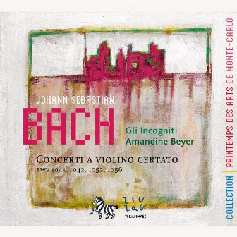 Bach: Concerti a Violino Certato (BWV 1041, 1042, 1052 & 1056) by Amandine Beyer