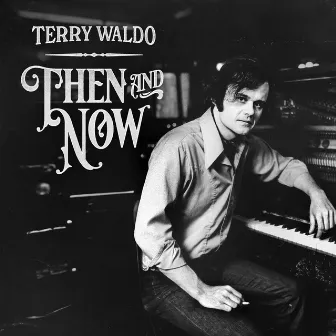 Then & Now by Terry Waldo