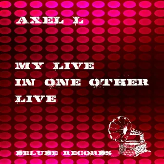 My Live In One Other Live by Axel L.