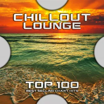 Chillout Lounge Top 100 Best Selling Chart Hits by Unknown Artist