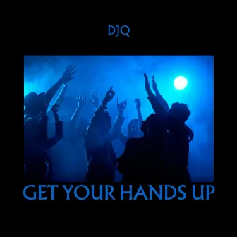 Get Your Hands Up by DJQ