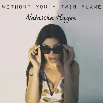 Without You - Twin Flame by Natascha Hagen