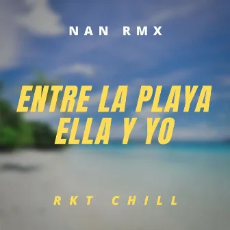 Entre La Playa Ella Y Yo Rkt Chill by Nan Rmx