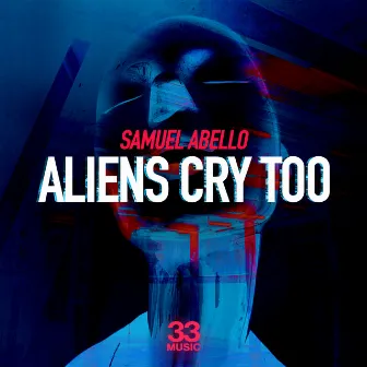 Aliens Cry Too by Samuel Abello