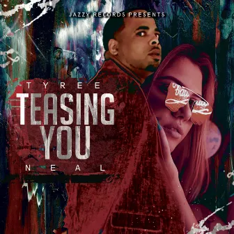 Teasing You by Tyree Neal