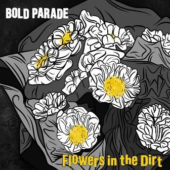 Flowers in the Dirt by Bold Parade