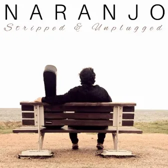 Stripped & Unplugged (Acoustic) by Naranjo