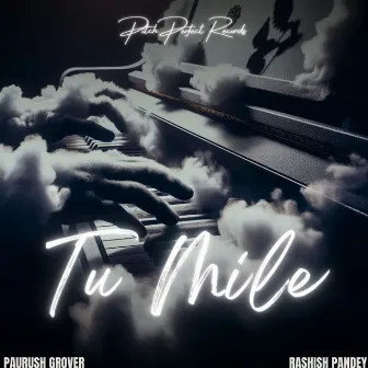 Tu Mile by Paurush Grover