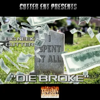 Die Broke by Neek Cutter