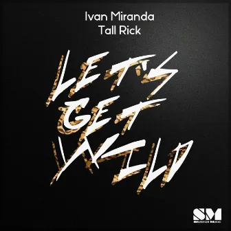 Let's Get Wild by Ivan Miranda