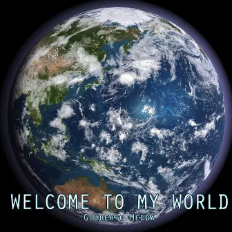 Welcome to My World by Gilberto Medda