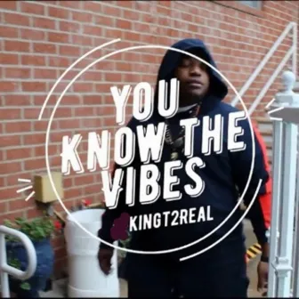 You Know the Vibes by KingT2Real