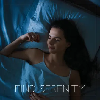 Find Serenity: Instant Insomnia Relief, Sleep Better, Night Mood by Soothing Music Collection