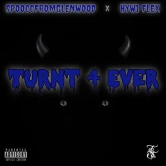 Turnt4Ever by SpooccfromGLENWOOD