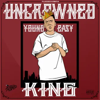 Uncrowned King by Young Ea$y