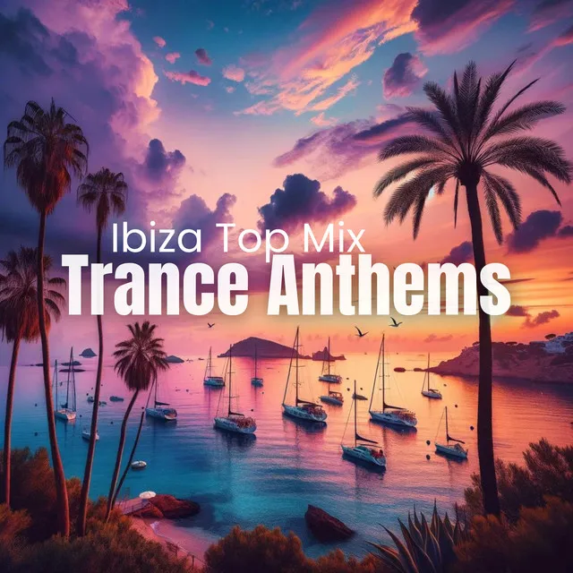 Trance Anthems: Ibiza Top Mix