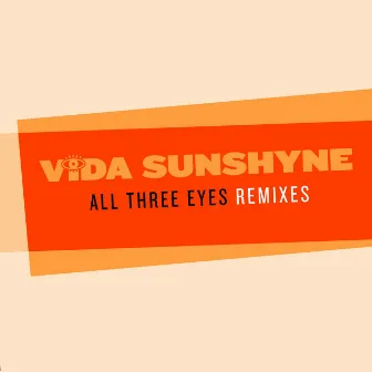 All Three Eyes (Remixes) by Vida Sunshyne