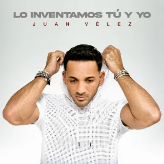 Lo Inventamos Tú y Yo by Juan Vélez