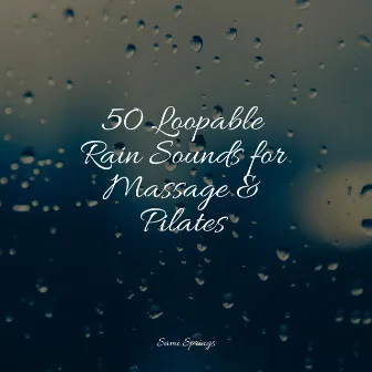 50 Loopable Rain Sounds for Massage & Pilates by Calming Waves