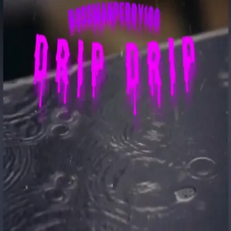 Drip Drip by Bossmanperry100