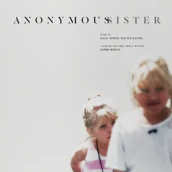 Anonymous Sister (Original Motion Picture Soundtrack) by Saul Simon MacWilliams