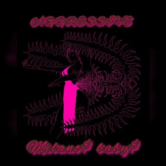 Aggressive by Milano$ baby$