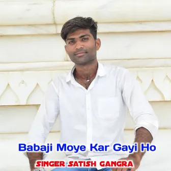 Babaji Moye Kar Gayi Ho by Satish Gangra