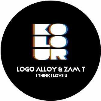 I Think I Love U by Logo Alloy