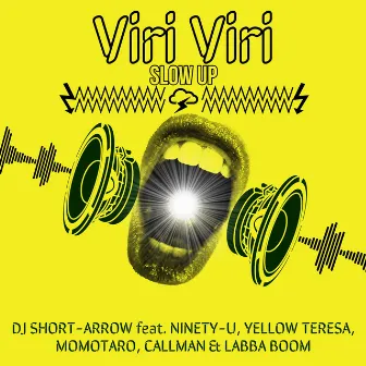 Viri Viri Slow Up (feat. NINETY-U, YELLOW TERESA, MOMOTARO, CALLMAN & LABBA BOOM) by DJ SHORT-ARROW