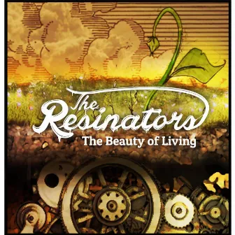 The Beauty of Living by The Resinators