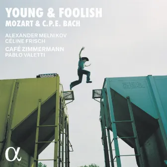 Young & Foolish: Mozart & C.P.E. Bach by Céline Frisch