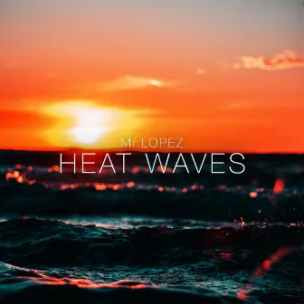 Heat Waves by Mr.Lopez