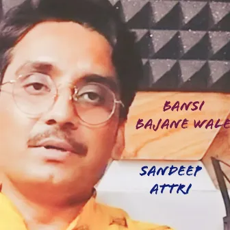 Bansi Bajane Wale by Sandeep Attri