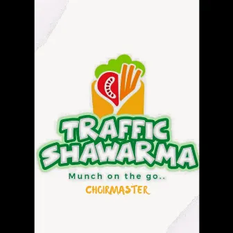 Traffic Shawarma (Munch on the Go) by Choirmaster