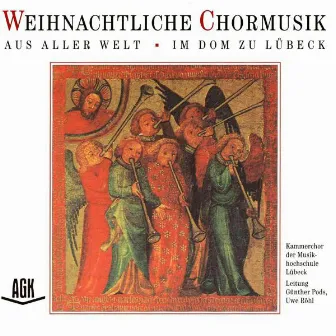 Weihnachtliche Chormusik aus aller Welt - Im Dom zu Lübeck by Kammerchor der Musikhochschule Lübeck