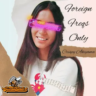 Foreign Freqs Only by Crispy Akiyama