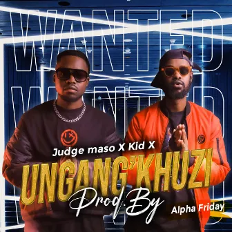 UNGANG'KHUZI by Judge Maso