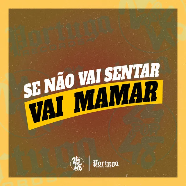 Se Não Sentar Vai Mamar