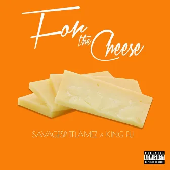 For the Cheese by SavageSpitFlamez