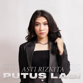 Putus Lagi by Asti Rizkita