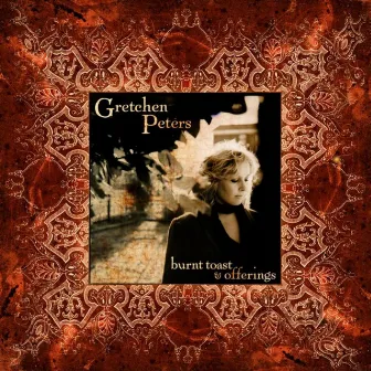 Burnt Toast & Offerings by Gretchen Peters