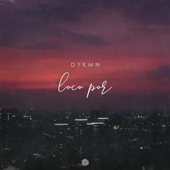 Loco Por by DYKMN