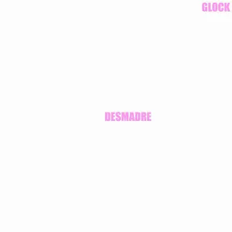 Desmadre by Glock