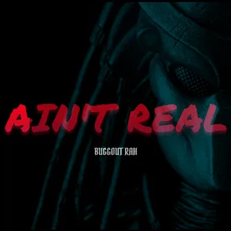 Ain't Real by Buggout Rah