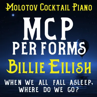 MCP Performs Billie Eilish: When We All Fall Asleep, Where Do We Go? (Instrumental) by Molotov Cocktail Piano