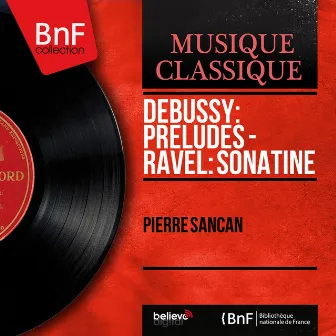 Debussy: Préludes - Ravel: Sonatine (Mono Version) by Pierre Sancan