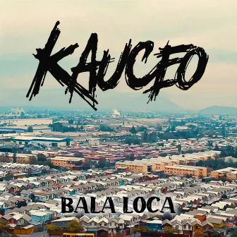 Bala Loca by Kauceo