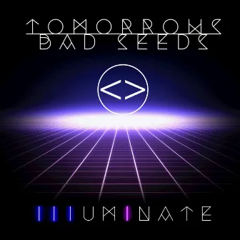 Illuminate by Tomorrows Bad Seeds