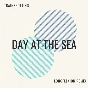 Day at the sea (Longflexion Remix) by Trainspotting